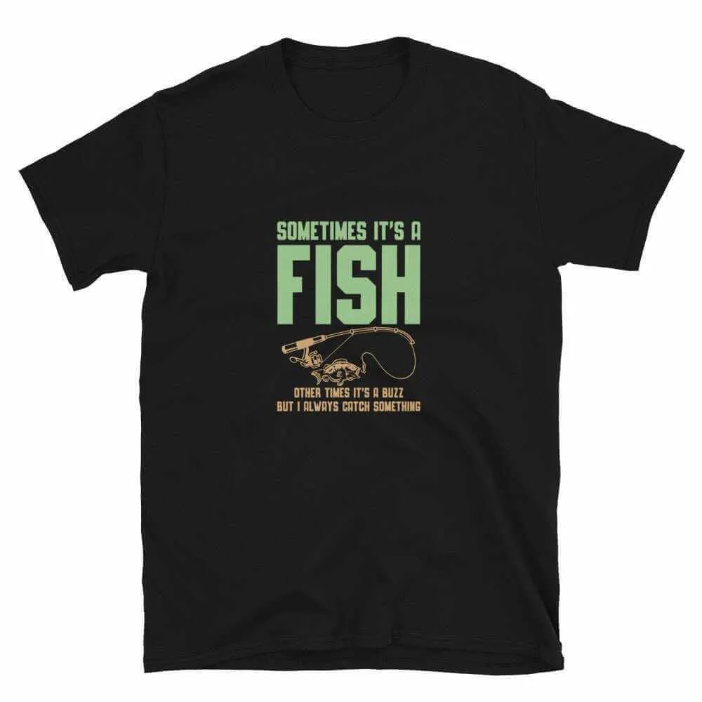 Fishing T-Shirt - Sometimes It's A Fish | Unisex Fishing T-Shirt