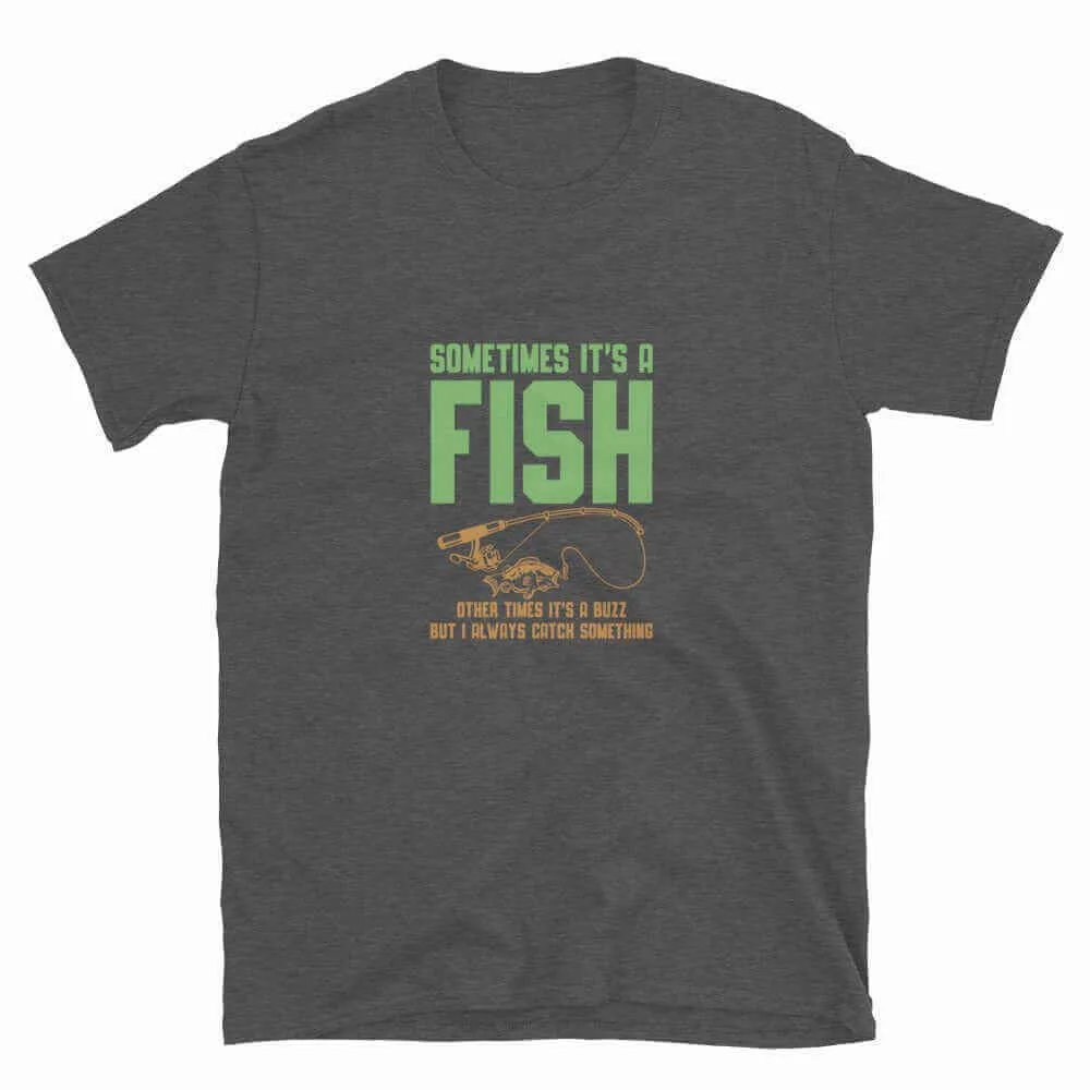 Fishing T-Shirt - Sometimes It's A Fish | Unisex Fishing T-Shirt