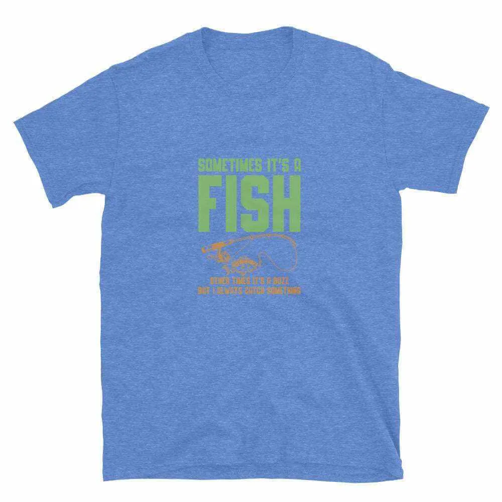 Fishing T-Shirt - Sometimes It's A Fish | Unisex Fishing T-Shirt