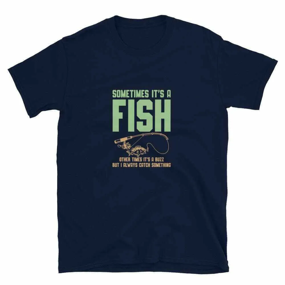 Fishing T-Shirt - Sometimes It's A Fish | Unisex Fishing T-Shirt