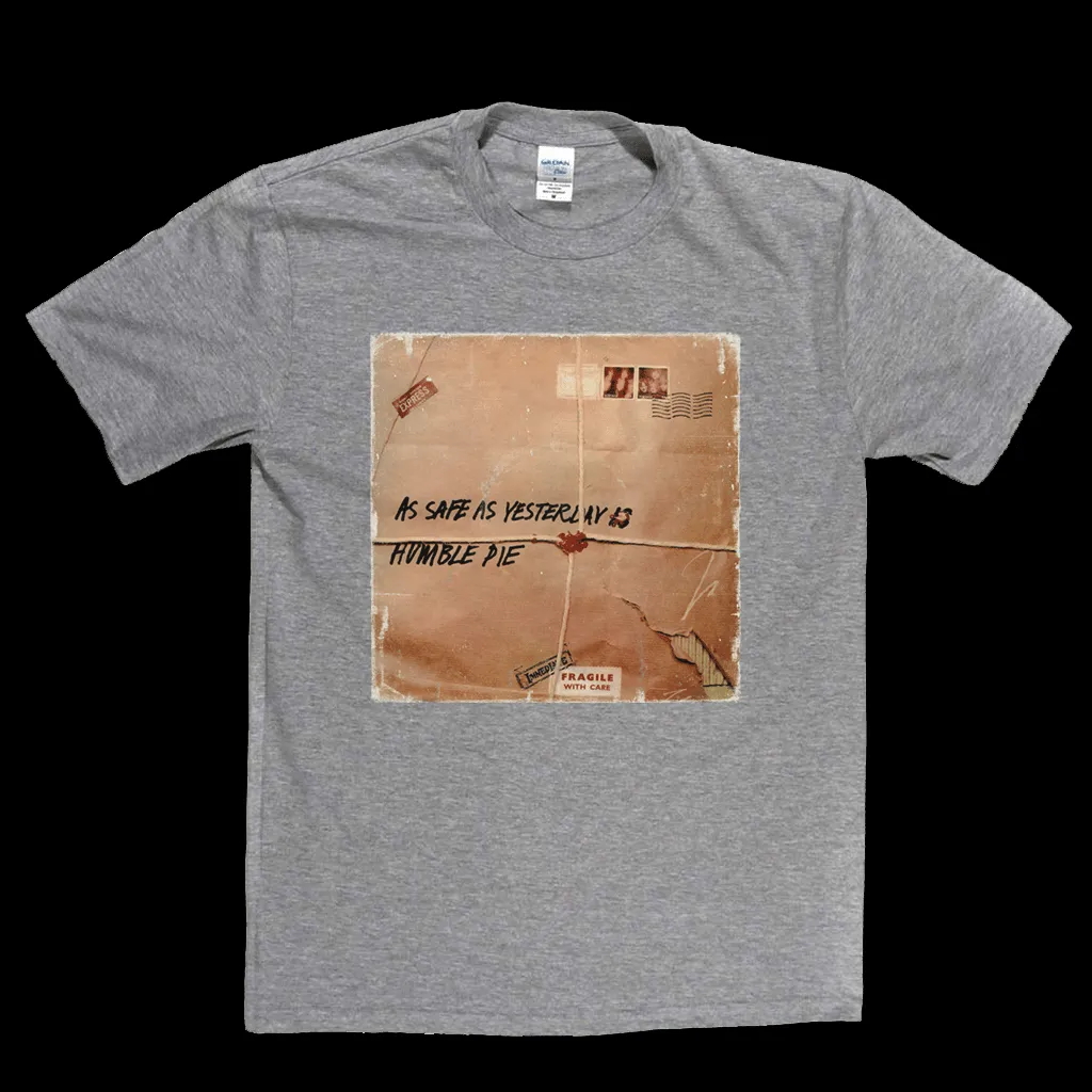 Humble Pie As Safe As Yesterday Is T-Shirt